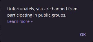 Unfortunately, you are banned from participating in public groups.